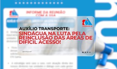 AUXÍLIO TRANSPORTE: SINDÁGUA NA LUTA PELA REINCLUSÃO DAS ÁREAS DE DIFÍCIL ACESSO!